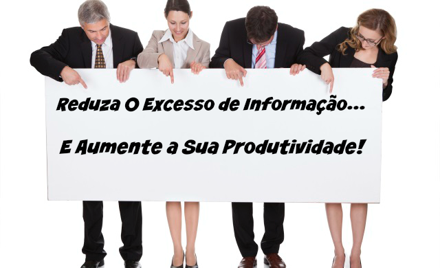 Como Evitar O Excesso de Informação e melhorar A Produtividade
