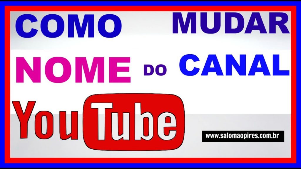 Saiba Como Mudar O Nome Do Seu Canal No Youtube Salomão Pires